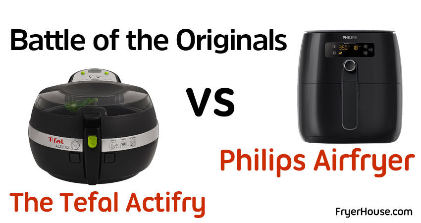 Tefal Actifry vs Philips Airfryer