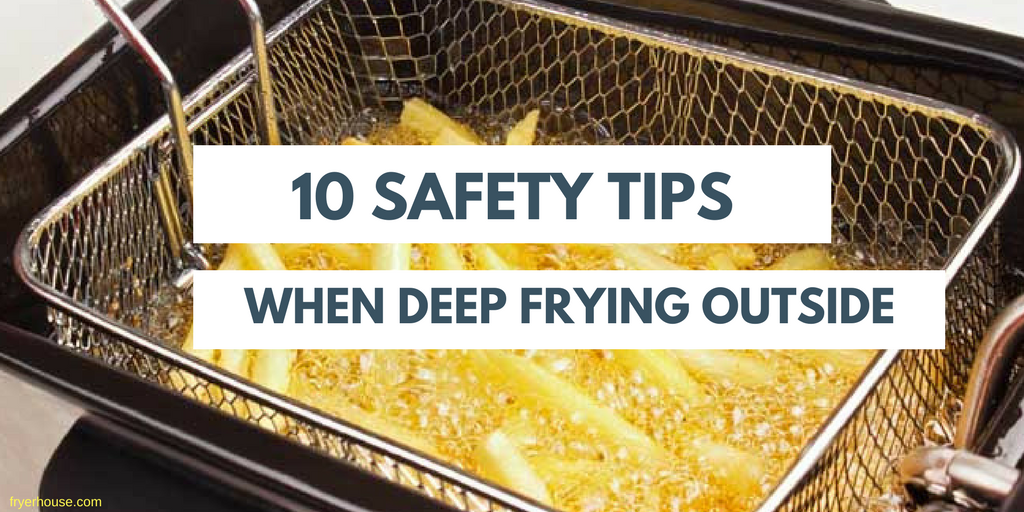 10 Safety Tips when Deep Frying Outside