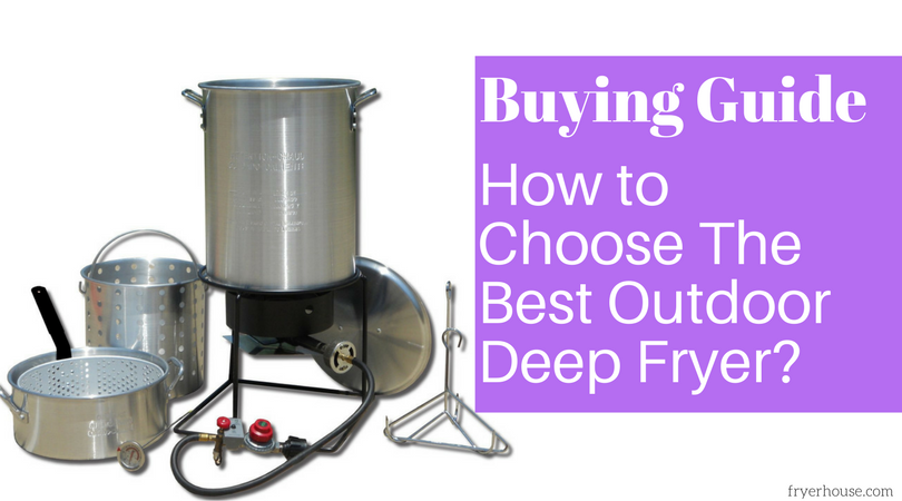 How to Choose the Best Outdoor Deep Fryer