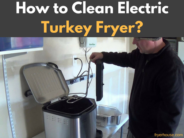 How to Clean Electric Turkey Fryer