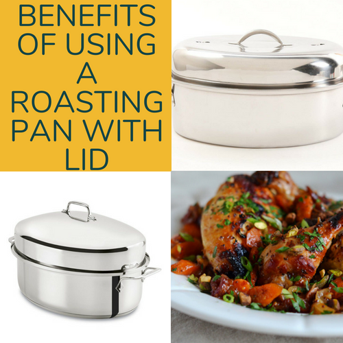 Benefits of Using a Roasting Pan with Lid