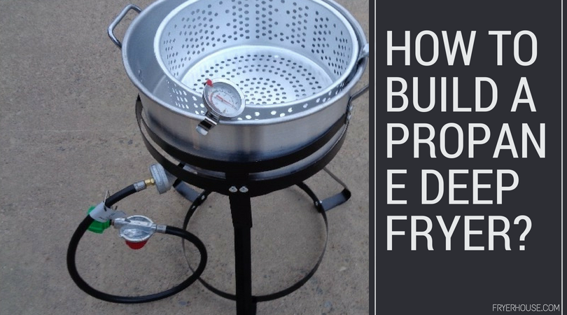 HOW TO BUILD A PROPANE DEEP FRYER