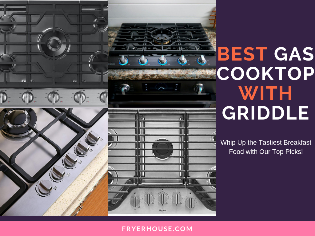 Best Gas Cooktop with Griddle