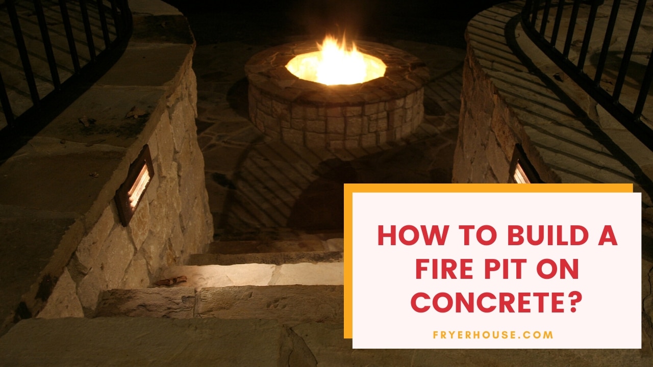 How To Build A Fire Pit On Concrete, Can You Build A Fire Pit On Concrete