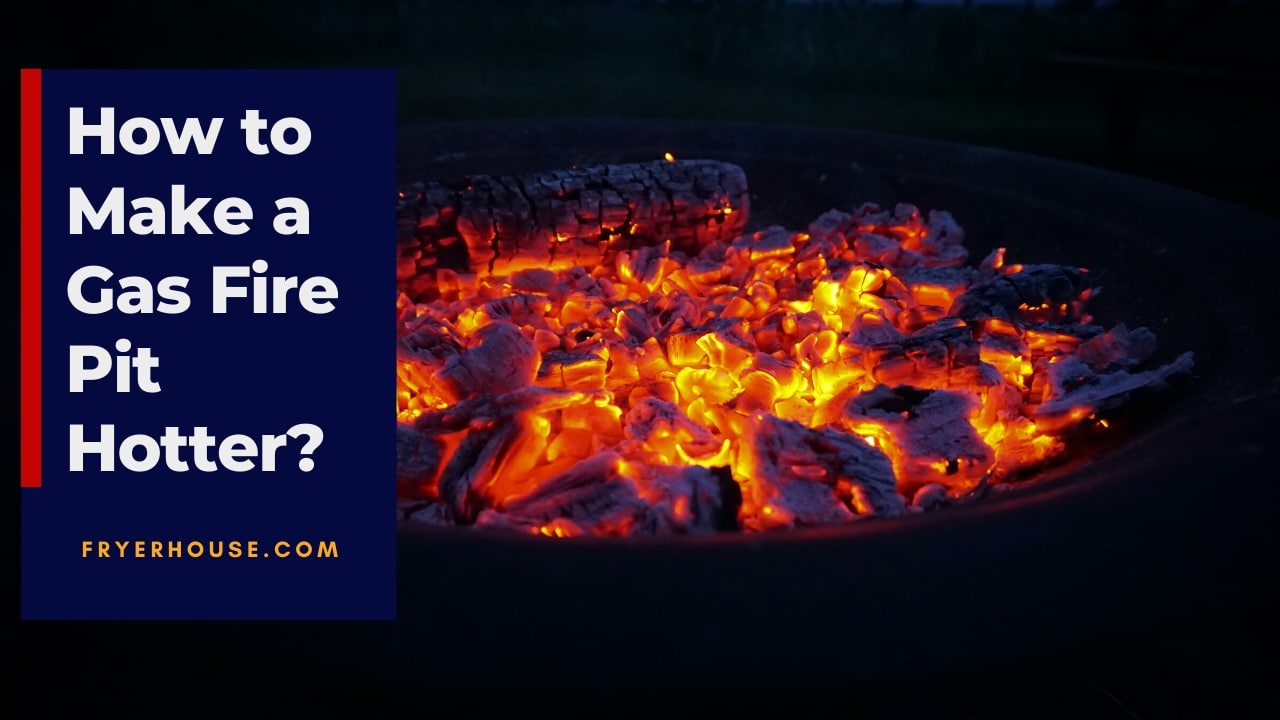 How to Make a Gas Fire Pit Hotter