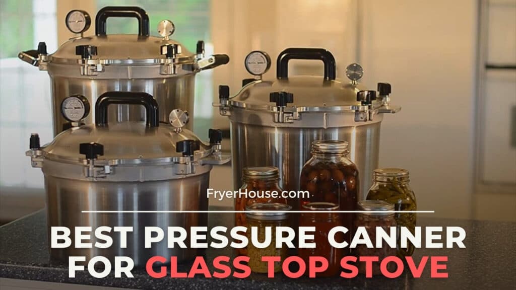 Best Pressure Canner for Glass Top Stove