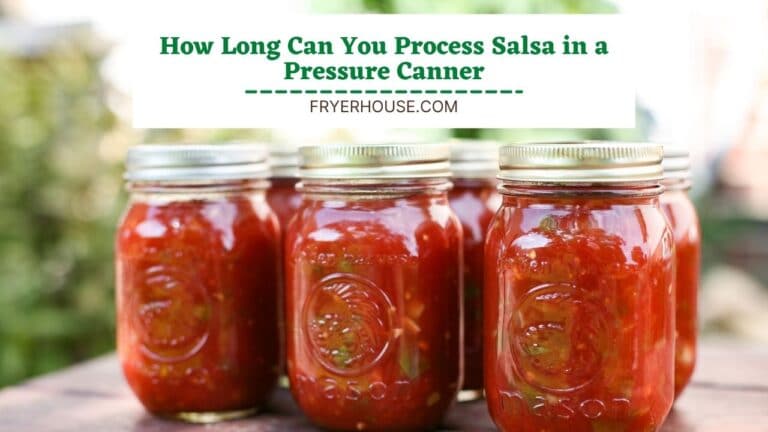 How Long Can You Process Salsa in a Pressure Canner