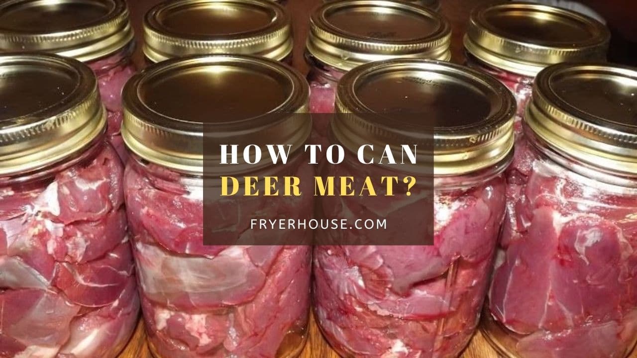 How To Can Deer Meat A Fast And Easy Guides