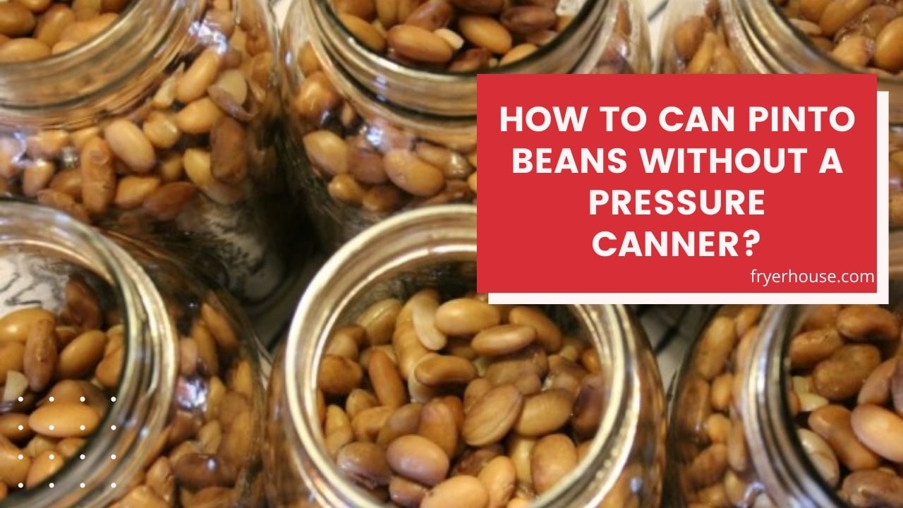 How to Can Pinto Beans Without a Pressure Canner