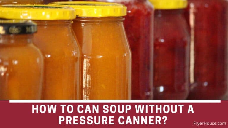How to Can Soup Without a Pressure Canner