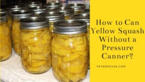 How To Can Yellow Squash Without A Pressure Canner 19 Steps   How To Can Yellow Squash Without A Pressure Canner. 300x169 