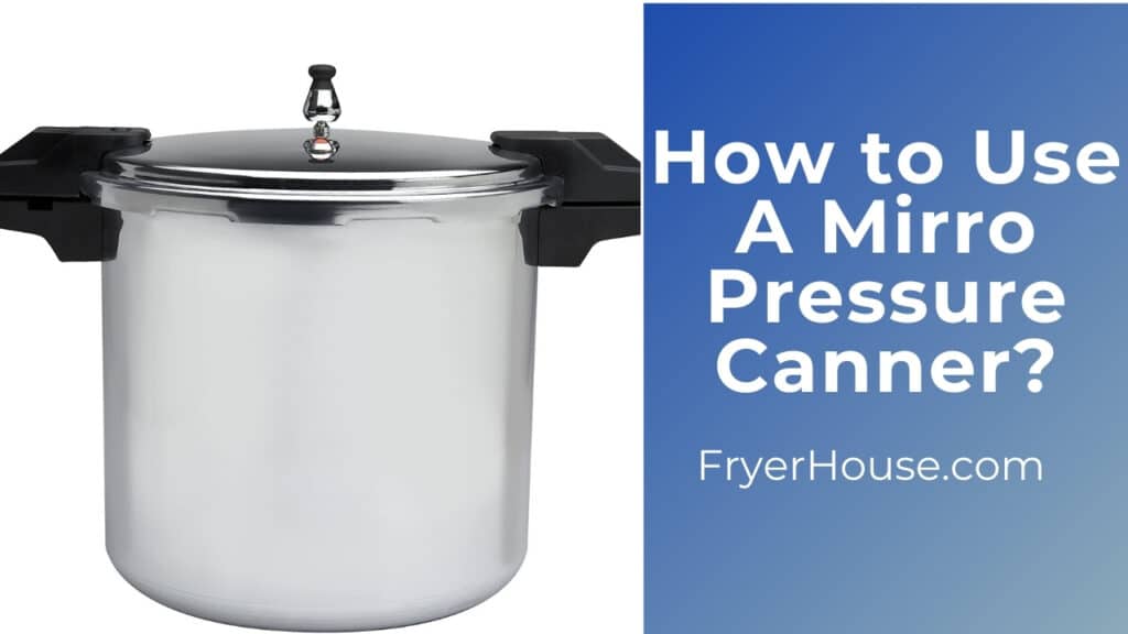 How to Use a Mirro Pressure Canner? 8 Easy Steps