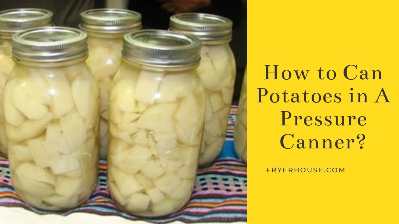 How to Can Potatoes in A Pressure Canner.